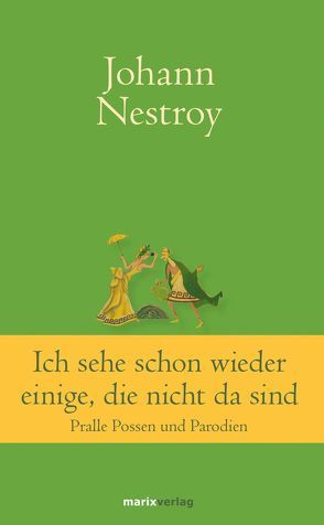 Ich sehe schon wieder einige, die nicht da sind von Nestroy,  Johann