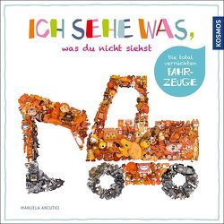 Ich sehe was, was du nicht siehst – Die total verrückten Fahrzeuge von Ancutici,  Manuela, Sauerhöfer,  Ulrike