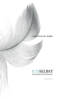 Ich selbst – Weichheit des Herzens von Dorn,  Christian H.