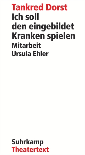 Ich soll den eingebildet Kranken spielen von Dorst,  Tankred, Ehler,  Ursula