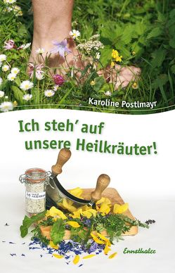 Ich steh‘ auf unsere Heilkräuter von Postlmayr,  Karoline