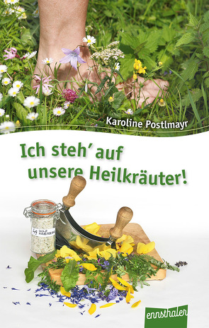 Ich steh‘ auf unsere Heilkräuter! von Postlmayr,  Karoline