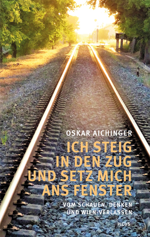 Ich steig in den Zug und setz mich ans Fenster von Aichinger,  Oskar