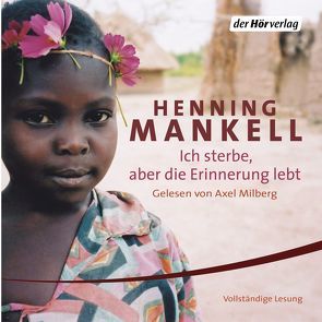 Ich sterbe, aber die Erinnerung lebt von Mankell,  Henning, Milberg,  Axel, Reichel,  Verena