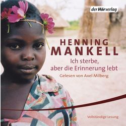 Ich sterbe, aber die Erinnerung lebt von Mankell,  Henning, Milberg,  Axel, Reichel,  Verena