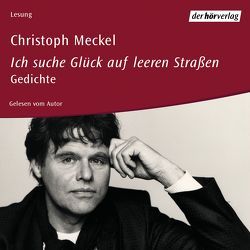 Ich suche Glück auf leeren Straßen von Meckel,  Christoph