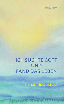 Ich suchte Gott und fand das Leben von Hochschild,  Gerald