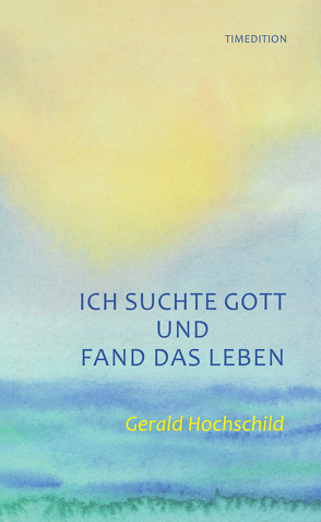 Ich suchte Gott und fand das Leben von Hochschild,  Gerald