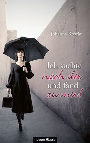 Ich suchte nach dir und fand zu mir! von Koscàr,  Johanna