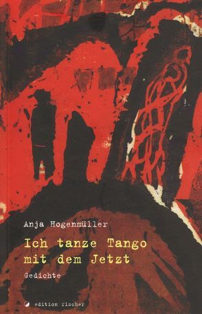 Ich tanze Tango mit dem Jetzt von Hogenmüller,  Anja