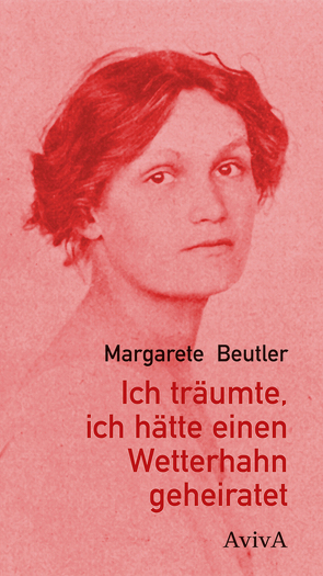 Ich träumte, ich hätte einen Wetterhahn geheiratet von Beutler,  Margarete, Freksa,  Martin, Mühsam,  Erich, Siebert,  Winfried