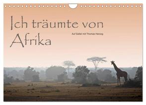 Ich träumte von Afrika (Wandkalender 2024 DIN A4 quer), CALVENDO Monatskalender von Herzog,  www.bild-erzaehler.com,  Thomas