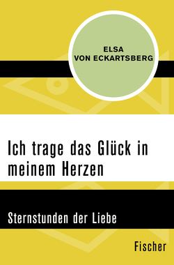 Ich trage das Glück in meinem Herzen von Eckartsberg,  Elsa von