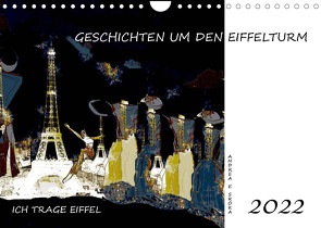 Ich trage Eiffel – Geschichten um den Eiffelturm (Wandkalender 2022 DIN A4 quer) von E. Sroka,  Andrea