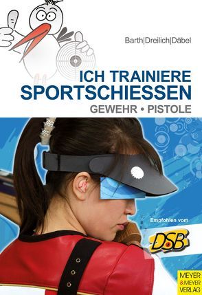 Ich trainiere Sportschießen von Barth,  Katrin, Däbel,  Steffen, Dreilich,  Beate