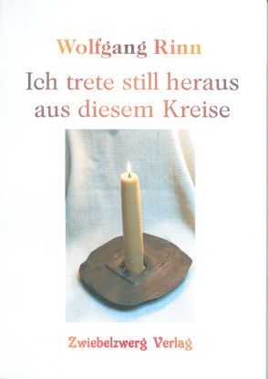 Ich trete still heraus aus diesem Kreise von Rinn,  Johannes, Rinn,  Petra, Rinn,  Wolfgang, Tress,  Peter