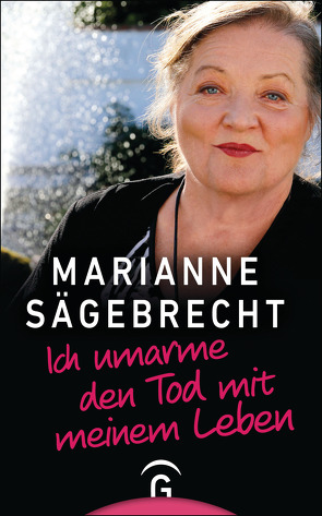 Ich umarme den Tod mit meinem Leben von Sägebrecht,  Marianne