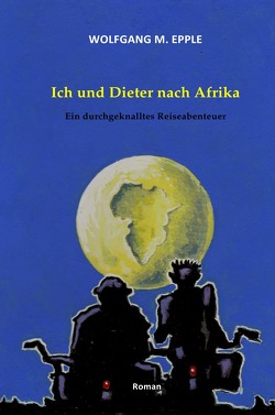 Ich und Dieter nach Afrika von Epple,  Wolfgang Manfred