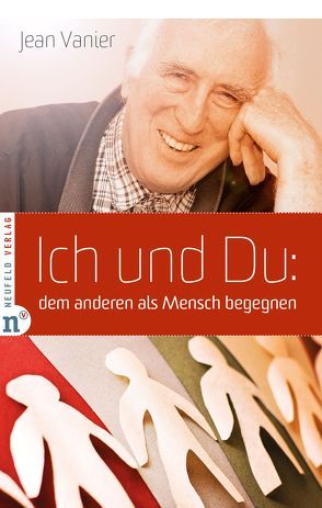 Ich und Du: dem anderen als Mensch begegnen von Schellenberger,  Bernardin, Vanier,  Jean