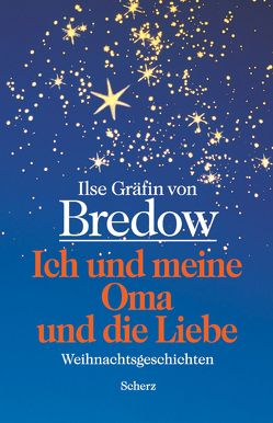 Ich und meine Oma und die Liebe von Bredow,  Ilse Gräfin von