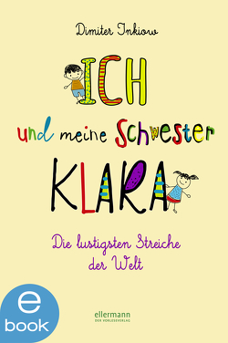 Ich und meine Schwester Klara. Die lustigsten Streiche der Welt von Inkiow,  Dimiter