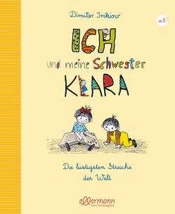 Ich und meine Schwester Klara. Die lustigsten Streiche der Welt von Inkiow,  Dimiter, Reiner,  Traudl