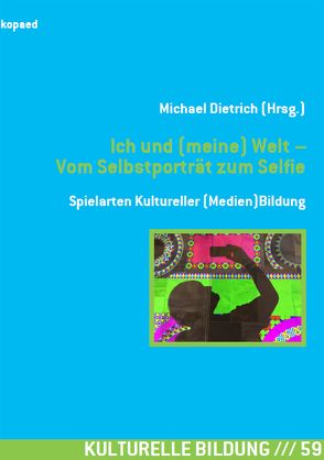 Ich und (meine) Welt – Vom Selbstporträt zum Selfie von Dietrich,  Michael