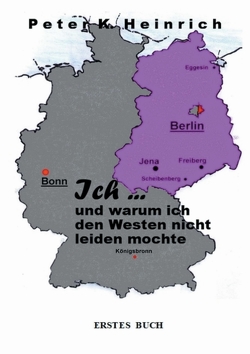 Ich … und warum ich den Westen nicht leiden mochte von Heinrich,  Peter K.