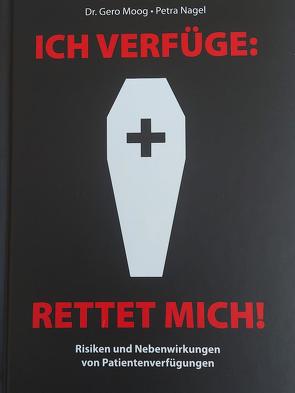 Ich verfüge: Rettet mich! von Moog Dr.,  Gero, Nagel,  Petra