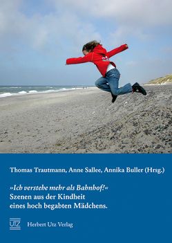 »Ich verstehe mehr als Bahnhof!« Szenen aus der Kindheit eines hoch begabten Mädchens von Buller,  Annika, Sallee,  Anne, Trautmann,  Thomas