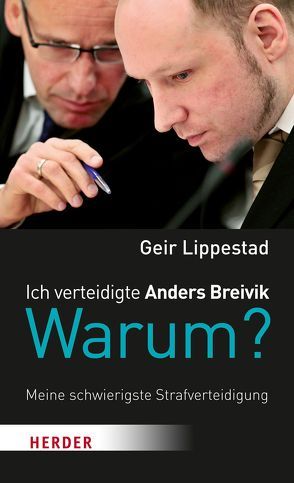 Ich verteidigte Anders Breivik. Warum? von Gangdal,  Jon, Lippestad,  Geir, Zuber,  Frank