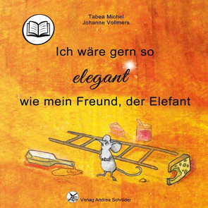 Ich wäre gern so elegant wie mein Freund, der Elefant von Michel,  Tabea, Vollmers,  Johanne