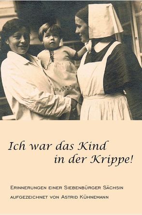 Ich war das Kind in der Krippe! von Kühnemann,  Astrid