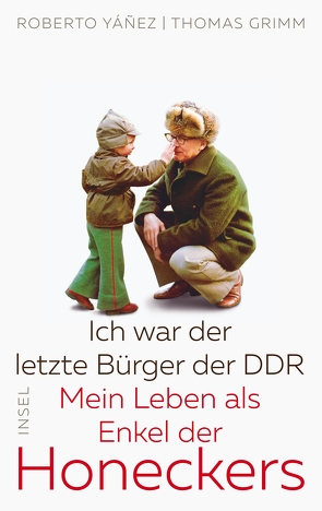 Ich war der letzte Bürger der DDR von Betancourt,  Roberto Leonardo Yañez, Grimm,  Thomas, Heydwolff,  Friedrich von, Yañez,  Roberto