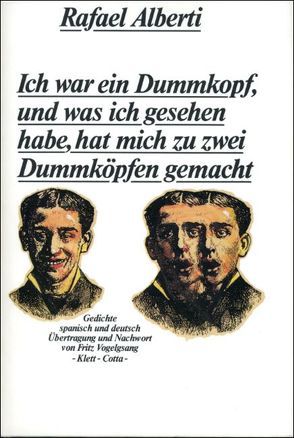 Ich war ein Dummkopf, und was ich gesehen habe, hat mich zu zwei Dummköpfen gemacht von Alberti,  Rafael, Vogelsang,  Fritz