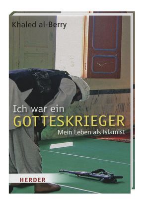 Ich war ein Gotteskrieger – Mein Leben als Islamist von Al-Berry,  Khaled