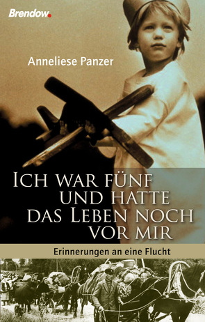 Ich war fünf und hatte das Leben noch vor mir von Panzer,  Anneliese