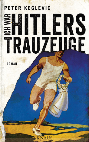 Ich war Hitlers Trauzeuge von Keglevic,  Peter