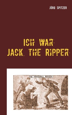 Ich war Jack the Ripper von Spitzer,  Jörg