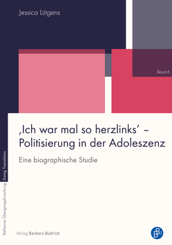 ‚Ich war mal so herzlinks‘ – Politisierung in der Adoleszenz von Lütgens,  Jessica