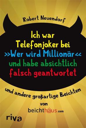 Ich war Telefonjoker bei „Wer wird Millionär“ und habe absichtlich falsch geantwortet von Neuendorf,  Robert