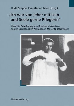 Ich war von jeher mit Leib und Seele Pflegerin von Steppe,  Hilde, Ulmer,  Eva M