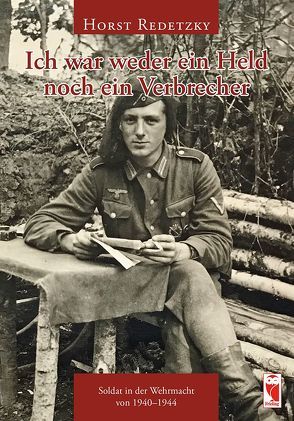 Ich war weder ein Held noch ein Verbrecher von Redetzky,  Horst