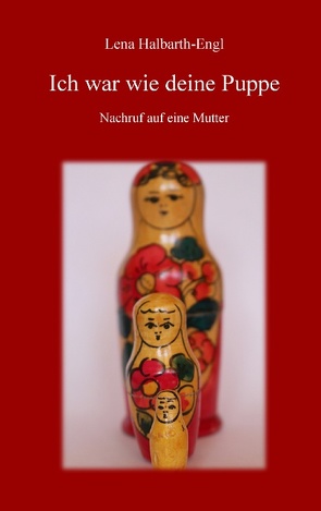 Ich war wie deine Puppe von Halbarth-Engl,  Lena