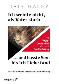 Ich weinte nicht, als Vater starb … und hasste Sex, bis ich Liebe fand von Galey,  Iris