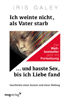 Ich weinte nicht, als Vater starb … und hasste Sex, bis ich Liebe fand von Galey,  Iris