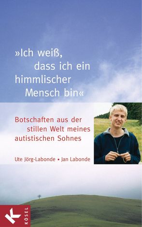 „Ich weiß, dass ich ein himmlischer Mensch bin“ von Jörg-Labonde,  Ute, Labonde,  Jan