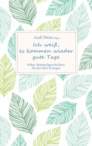 Ich weiß, es kommen wieder gute Tage von Weiss,  Andi