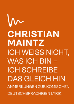 Ich weiß nicht, was ich bin – ich schreibe das gleich hin von Maintz,  Christian