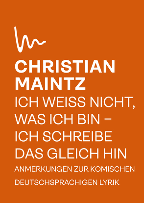 Ich weiß nicht, was ich bin – ich schreibe das gleich hin von Maintz,  Christian